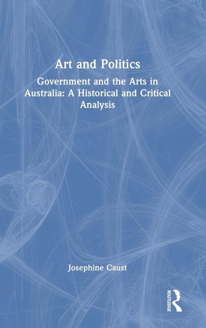 Art and Politics: Government and the Arts in Australia: A Historical and Critical Analysis