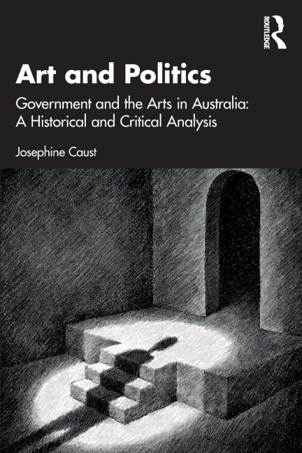 Art and Politics: Government and the Arts in Australia: A Historical and Critical Analysis