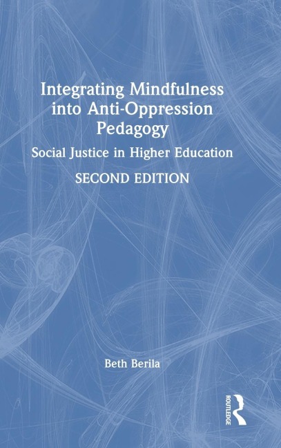 Integrating Mindfulness into Anti-Oppression Pedagogy: Social Justice in Higher Education