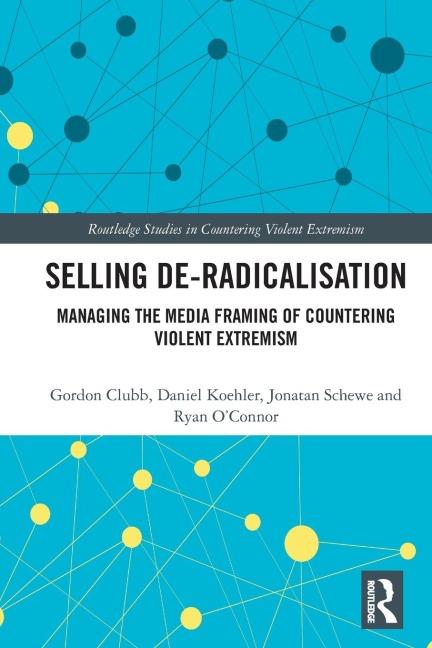Selling De-Radicalisation: Managing the Media Framing of Countering Violent Extremism