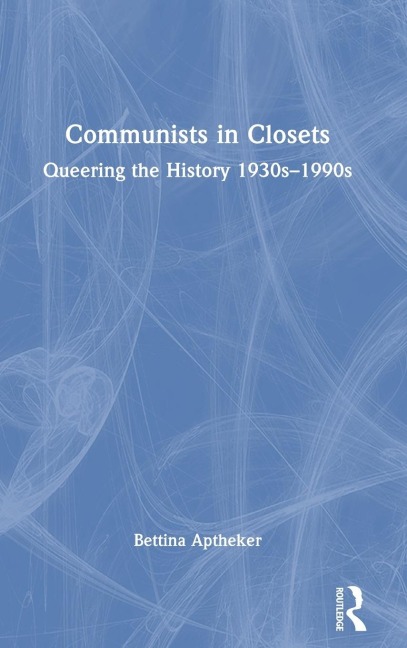 Communists in Closets: Queering the History 1930s-1990s