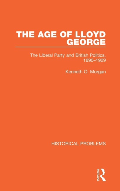 The Age of Lloyd George: The Liberal Party and British Politics, 1890-1929