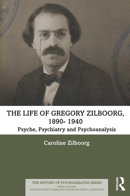 The Life of Gregory Zilboorg, 1890-1959: Psyche, Psychiatry, and Psychoanalysis and Mind, Medicine, and Man 2 Volume Set