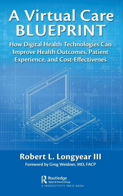 A Virtual Care Blueprint: How Digital Health Technologies Can Improve Health Outcomes, Patient Experience, and Cost Effectiveness
