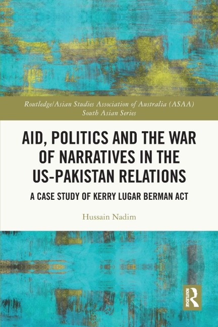 Aid, Politics and the War of Narratives in the US-Pakistan Relations: A Case Study of Kerry Lugar Berman Act