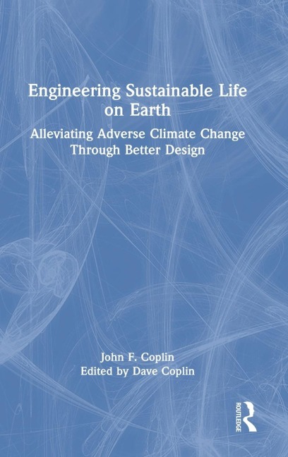 Engineering Sustainable Life on Earth: Alleviating Adverse Climate Change Through Better Design