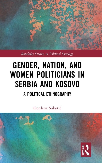 Gender, Nation and Women Politicians in Serbia and Kosovo: A Political Ethnography