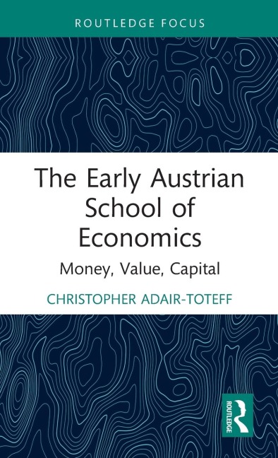 The Early Austrian School of Economics: Money, Value, Capital