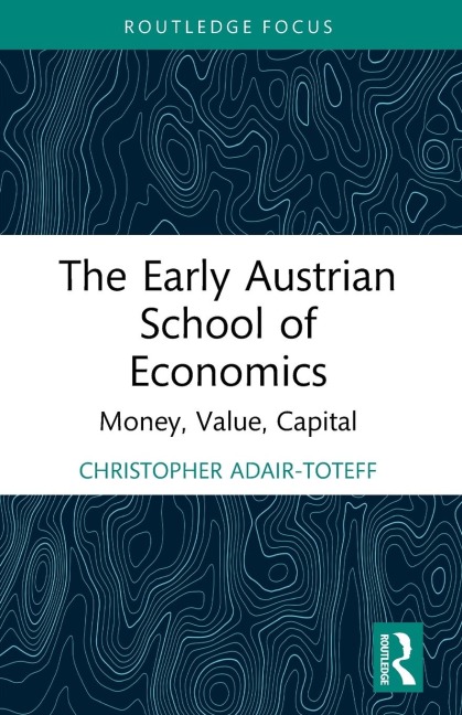 The Early Austrian School of Economics: Money, Value, Capital