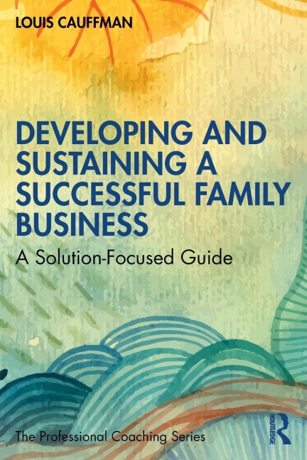 Developing and Sustaining a Successful Family Business: A Solution-Focused Guide