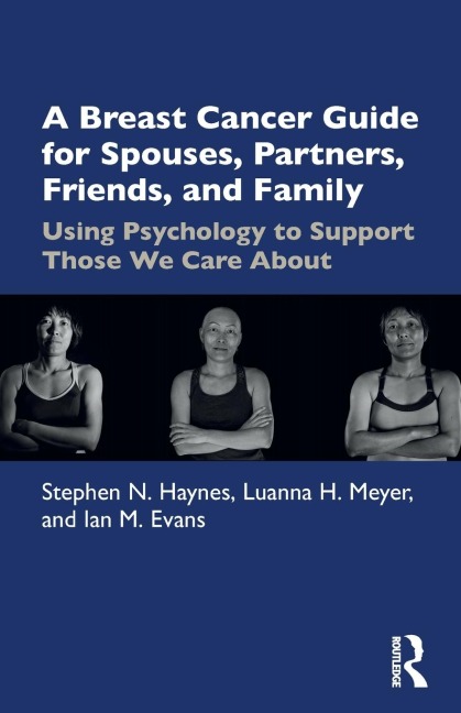 A Breast Cancer Guide For Spouses, Partners, Friends, and Family: Using Psychology to Support Those We Care About