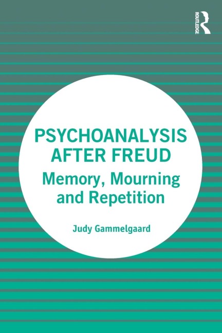 Psychoanalysis After Freud: Memory, Mourning and Repetition