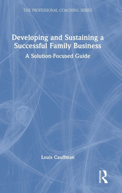 Developing and Sustaining a Successful Family Business: A Solution-Focused Guide