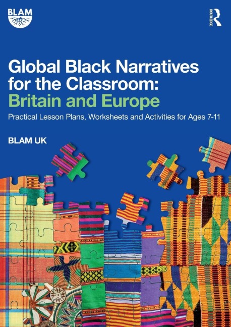 Global Black Narratives for the Classroom: Britain and Europe: Practical Lesson Plans, Worksheets and Activities for Ages 7-11