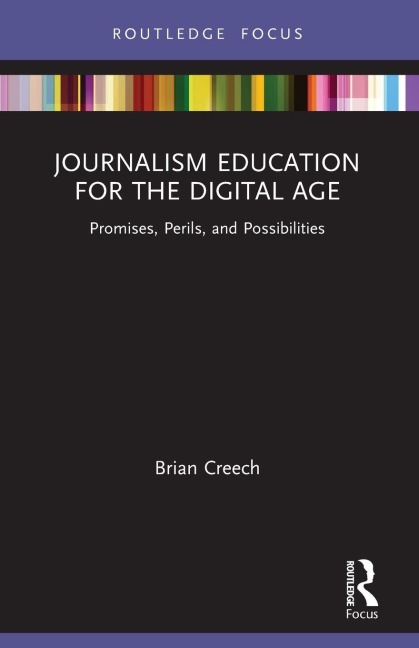 Journalism Education for the Digital Age: Promises, Perils, and Possibilities