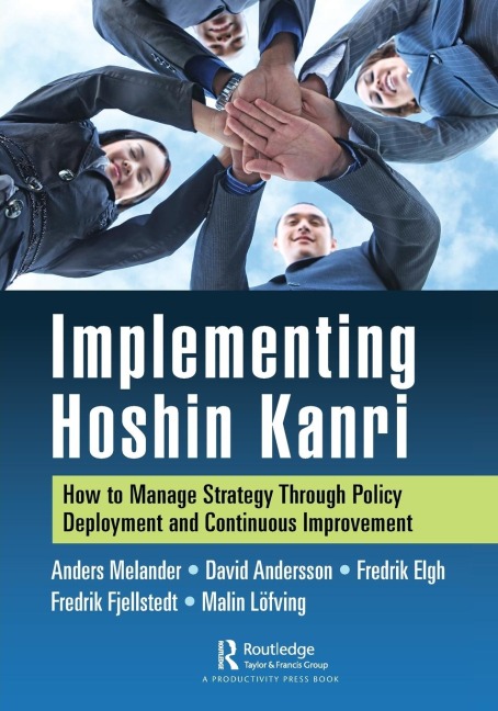 Implementing Hoshin Kanri: How to Manage Strategy Through Policy Deployment and Continuous Improvement