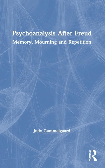 Psychoanalysis After Freud: Memory, Mourning and Repetition