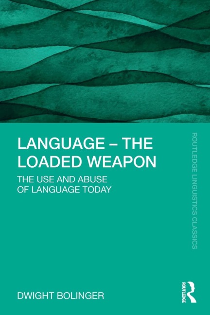 Language - The Loaded Weapon: The Use and Abuse of Language Today