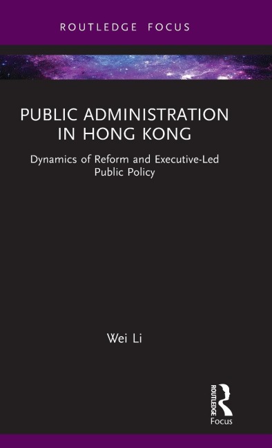 Public Administration in Hong Kong: Dynamics of Reform and Executive-Led Public Policy