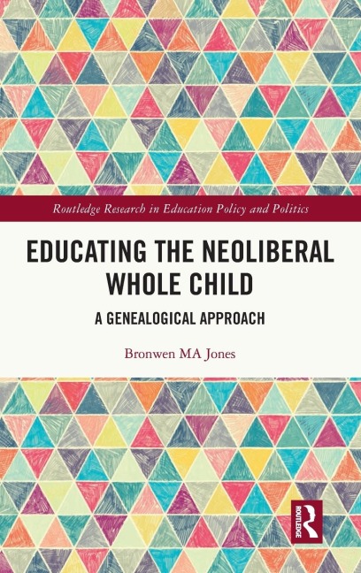 Educating the Neoliberal Whole Child: A Genealogical Approach