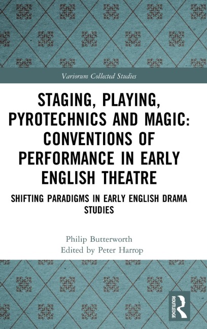 Staging, Playing, Pyrotechnics and Magic: Conventions of Performance in Early English Theatre: Shifting Paradigms in Early English Drama Studies