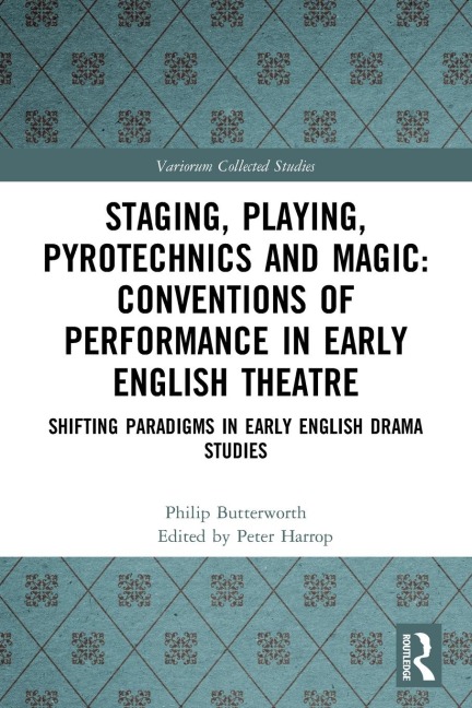 Staging, Playing, Pyrotechnics and Magic: Conventions of Performance in Early English Theatre: Shifting Paradigms in Early English Drama Studies