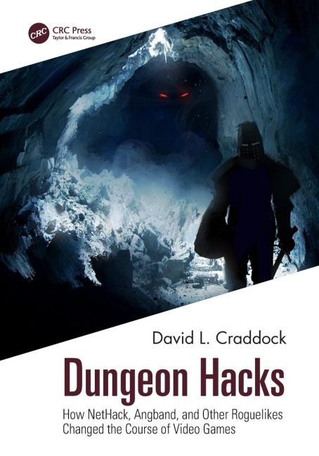 Dungeon Hacks: How NetHack, Angband, and Other Rougelikes Changed the Course of Video Games