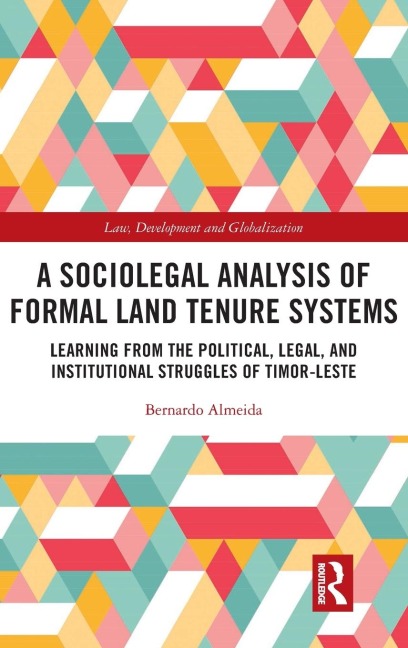 A Sociolegal Analysis of Formal Land Tenure Systems: Learning from the Political, Legal and Institutional Struggles of Timor-Leste