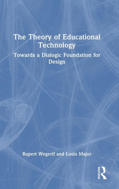 The Theory of Educational Technology: Towards a Dialogic Foundation for Design