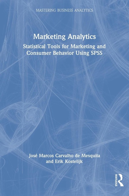 Marketing Analytics: Statistical Tools for Marketing and Consumer Behavior Using SPSS