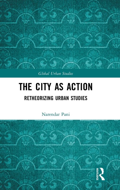 The City as Action: Retheorizing Urban Studies