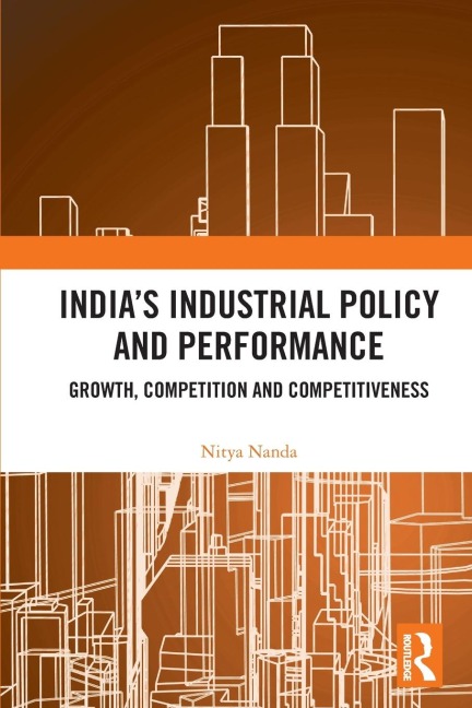 Indias Industrial Policy and Performance: Growth, Competition and Competitiveness
