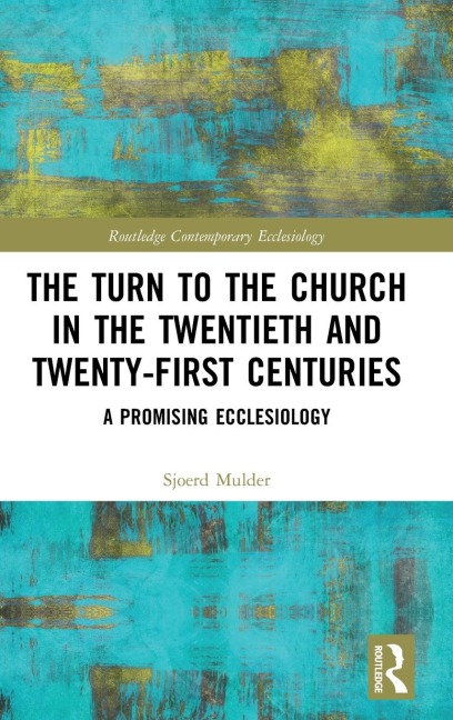 The Turn to The Church in The Twentieth and Twenty-First Centuries: A Promising Ecclesiology