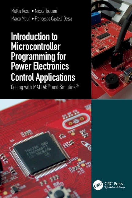 Introduction to Microcontroller Programming for Power Electronics Control Applications: Coding with MATLAB® and Simulink®