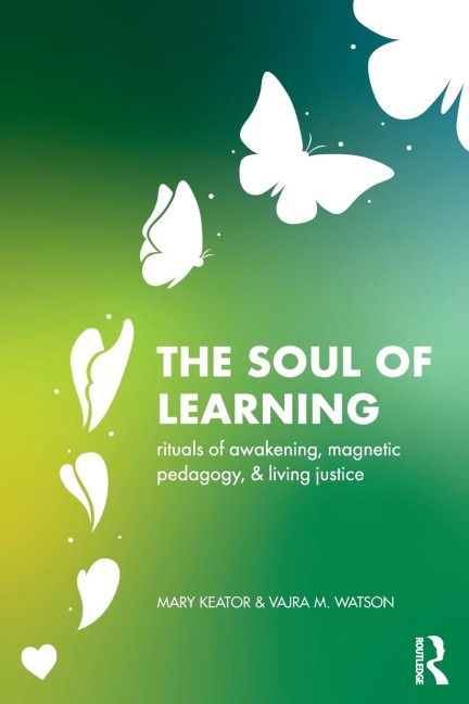 The Soul of Learning: rituals of awakening, magnetic pedagogy, and living justice