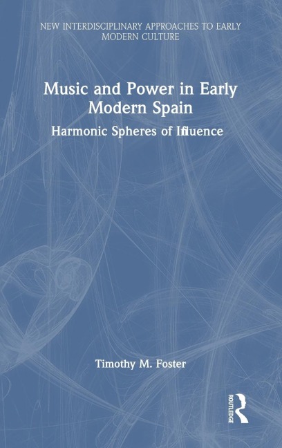 Music and Power in Early Modern Spain: Harmonic Spheres of Influence