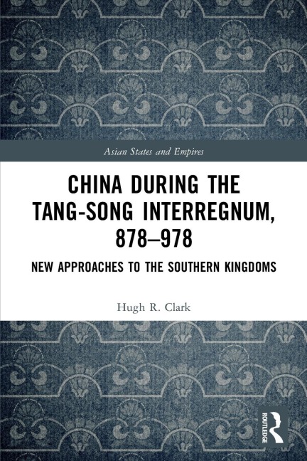 China during the Tang-Song Interregnum, 878-978: New Approaches to the Southern Kingdoms