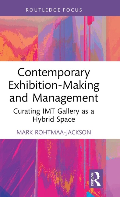 Contemporary Exhibition-Making and Management: Curating IMT Gallery as a Hybrid Space
