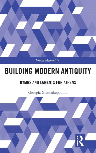 Building Modern Antiquity: Hymns and Laments for Athens