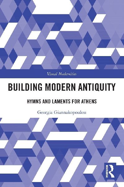 Building Modern Antiquity: Hymns and Laments for Athens