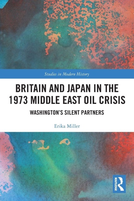 Britain and Japan in the 1973 Middle East Oil Crisis: Washingtons Silent Partners