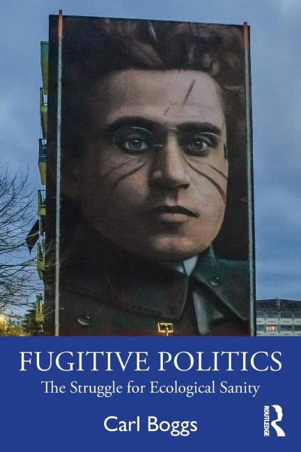 Fugitive Politics: The Struggle for Ecological Sanity