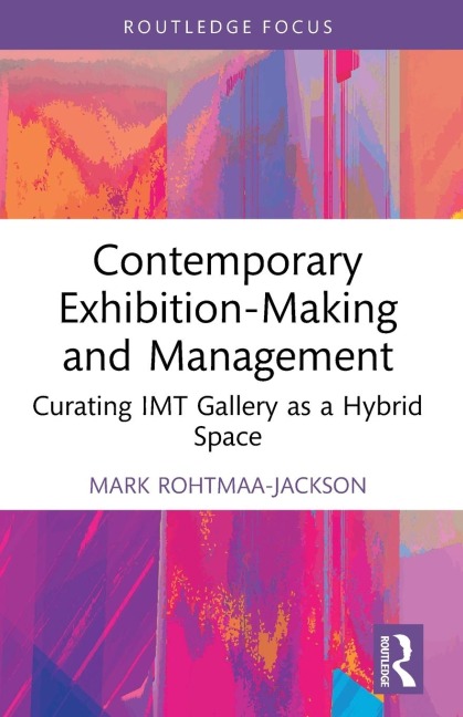 Contemporary Exhibition-Making and Management: Curating IMT Gallery as a Hybrid Space