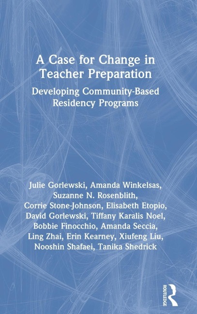 A Case for Change in Teacher Preparation: Developing Community-Based Residency Programs
