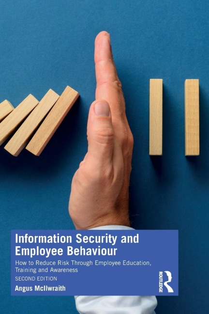 Information Security and Employee Behaviour: How to Reduce Risk Through Employee Education, Training and Awareness