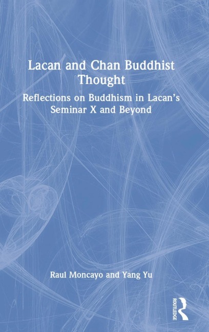 Lacan and Chan Buddhist Thought: Reflections on Buddhism in Lacans Seminar X and Beyond