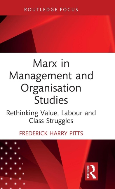 Marx in Management and Organisation Studies: Rethinking Value, Labour and Class Struggles