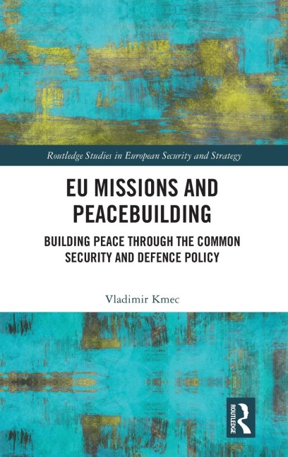 EU Missions and Peacebuilding: Building Peace through the Common Security and Defence Policy