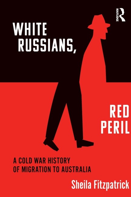 White Russians, Red Peril: A Cold War History of Migration to Australia