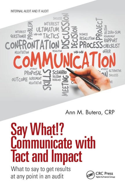 Say What!? Communicate with Tact and Impact: What to say to get results at any point in an audit
